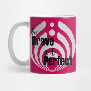 Be brave not perfect Mug